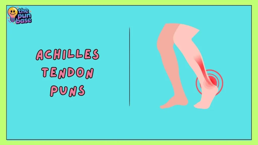 Achilles Tendon Puns