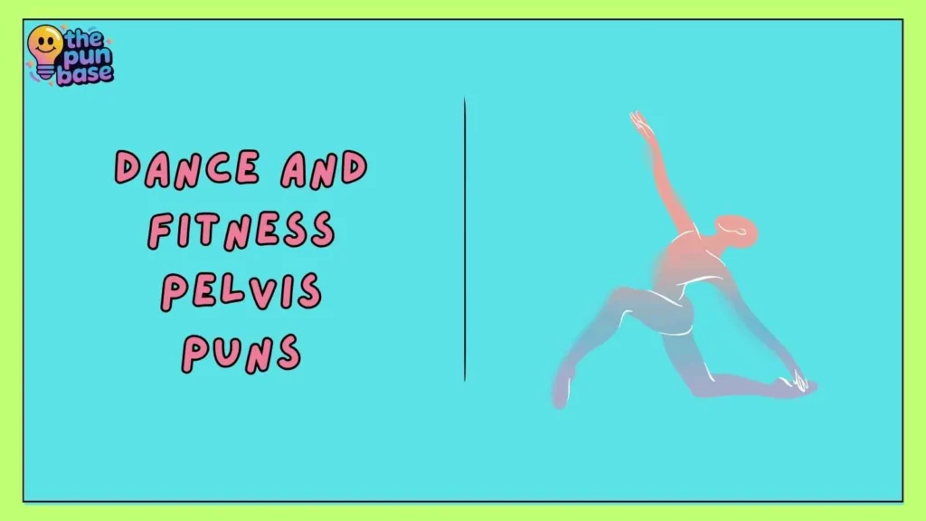 Dance and Fitness Pelvis Puns