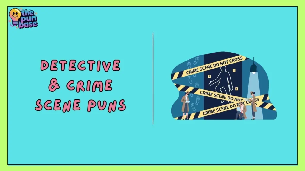 Detective & Crime Scene Puns