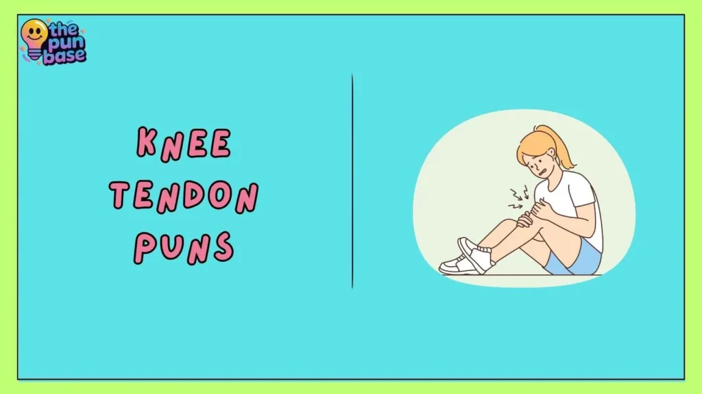 Knee Tendon Puns