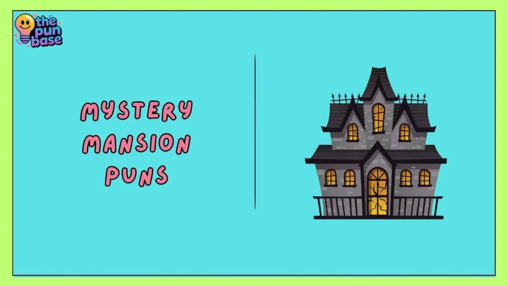 Mystery Mansion Puns