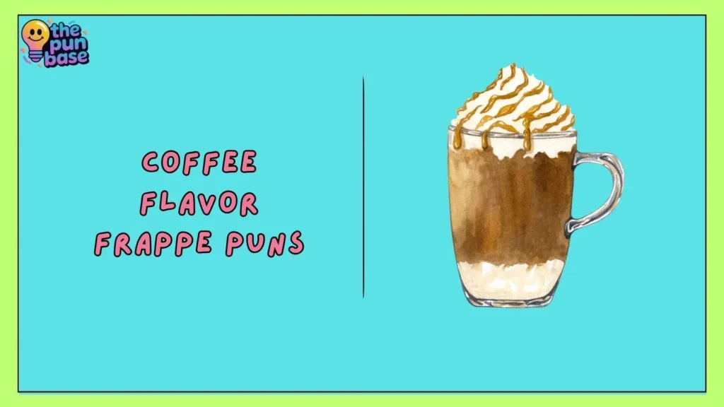 Coffee Flavor Frappe Puns