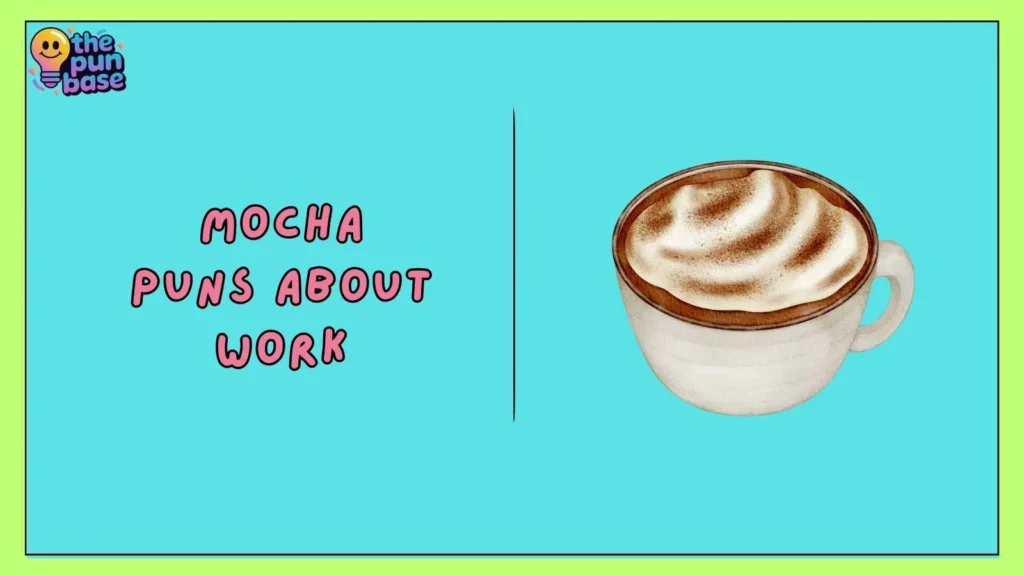 Mocha Puns About Work
