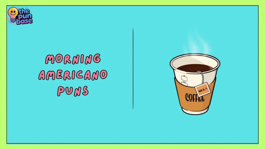 Morning Americano Puns