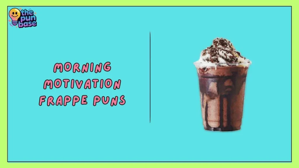 Morning Motivation Frappe Puns
