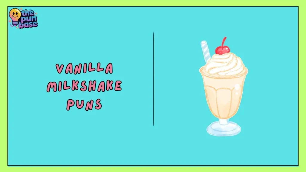 Vanilla Milkshake Puns