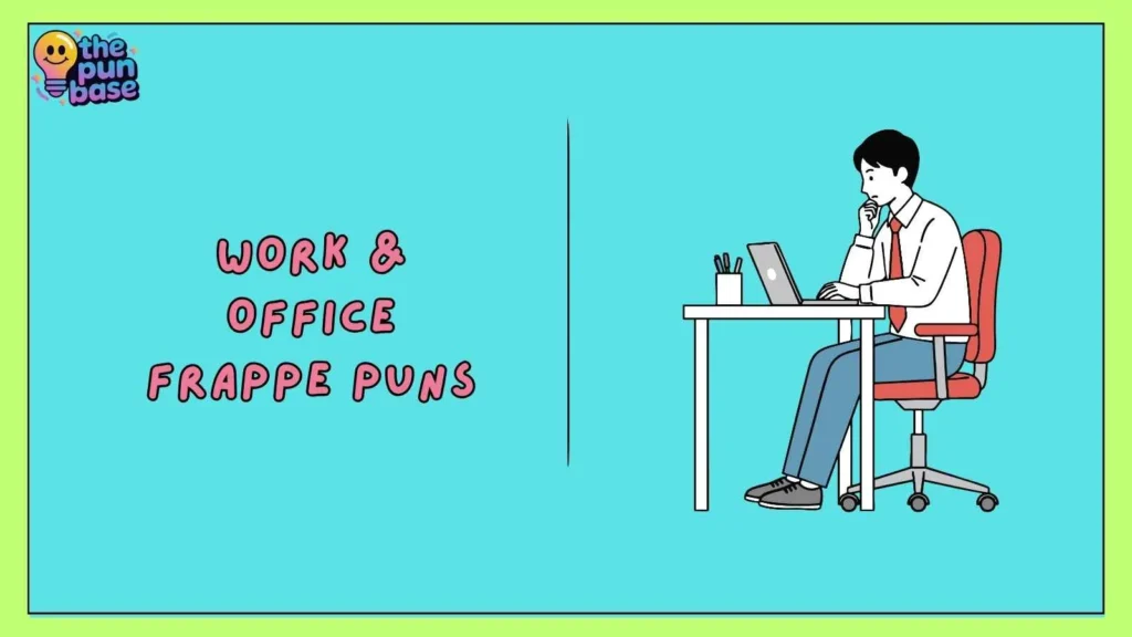 Work & Office Frappe Puns