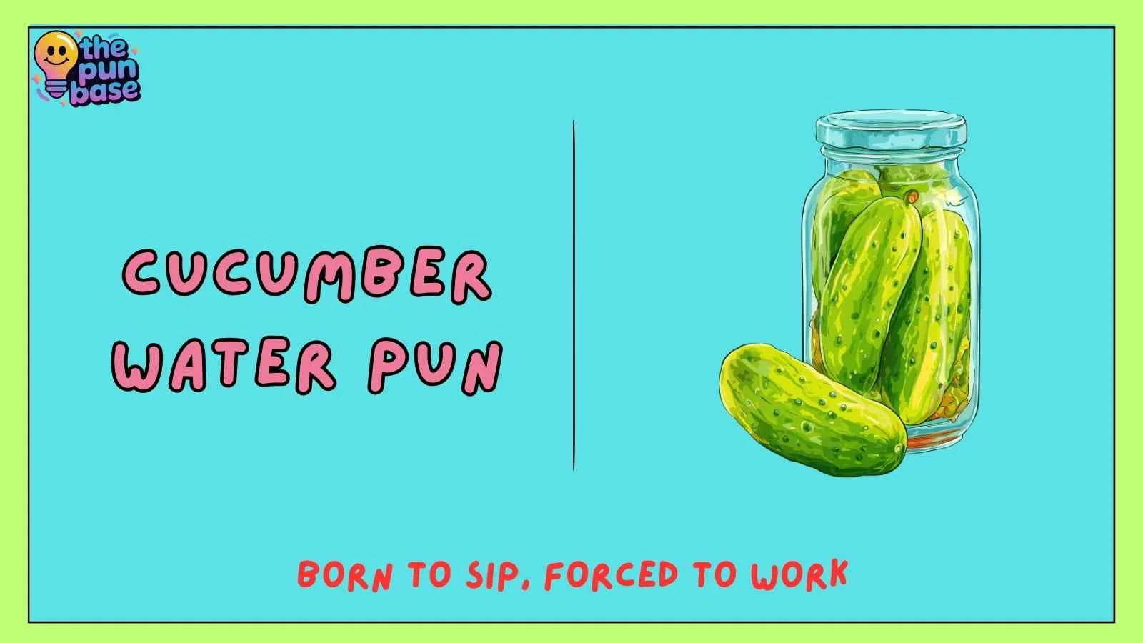 Cucumber Water Pun